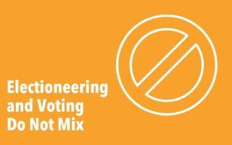 Electioneering and Voting Do Not Mix Electioneering and Voting Do Not Mix