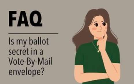 FAQ - Is Your Ballot Secret in a Vote-By-Mail Envelope?