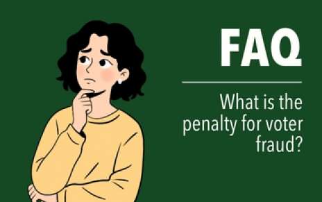 FAQ: What Is the Penalty for Voter Fraud? FAQ: What Is the Penalty for Voter Fraud?